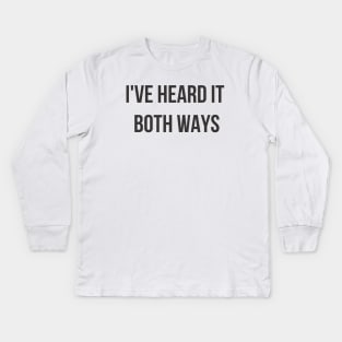 I've Heard it Both Ways Kids Long Sleeve T-Shirt